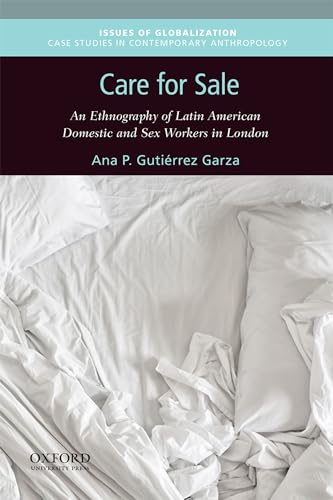 Imagen de archivo de Care for Sale: An Ethnography of Latin American Domestic and Sex Workers in London (Issues of Globalization:Case Studies in Contemporary Anthropology) a la venta por Pangea