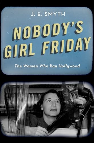 Imagen de archivo de Nobody's Girl Friday : The Women Who Ran Hollywood a la venta por Better World Books: West