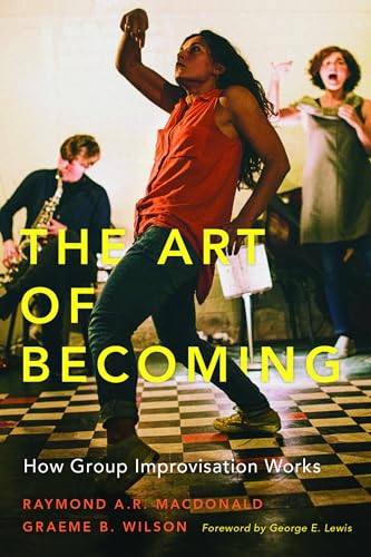 Beispielbild fr The Art of Becoming: How Group Improvisation Works: How Group Improvisation Works zum Verkauf von Housing Works Online Bookstore