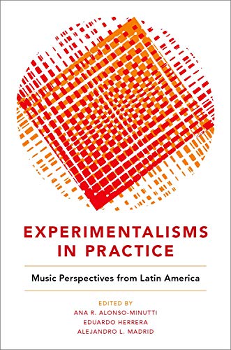 9780190842741: Experimentalisms in Practice: Music Perspectives from Latin America
