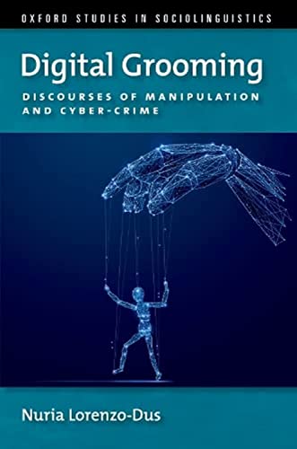9780190845186: Digital Grooming: Discourses of Manipulation and Cyber-Crime (OXFORD STUDIES SOCIOLINGUISTICS SERIES)
