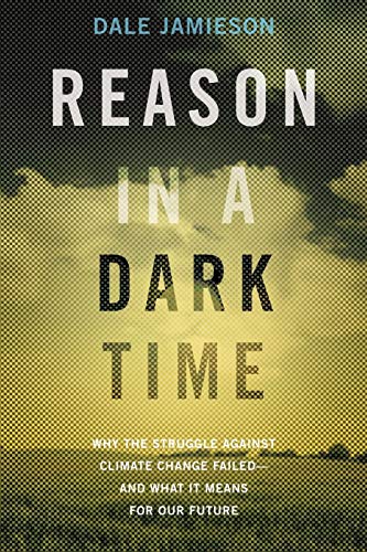 9780190845889: Reason in a Dark Time: Why the Struggle Against Climate Change Failed -- and What It Means for Our Future