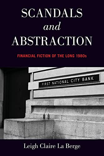 Beispielbild fr Scandals and Abstraction: Financial Fiction of the Long 1980s: Financial Fiction of the Long 1980s zum Verkauf von Blue Sky Rare Books