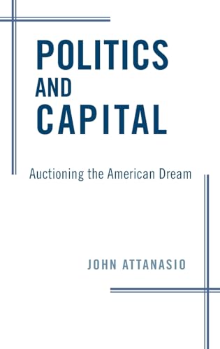 Beispielbild fr Politics and Capital : Auctioning the American Dream zum Verkauf von Better World Books