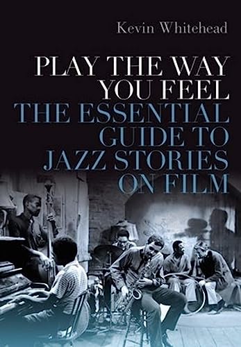 Stock image for Play the Way You Feel: The Essential Guide to Jazz Stories on Film for sale by ZBK Books