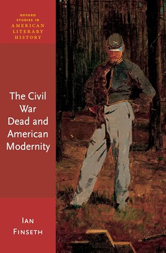 Stock image for The Civil War Dead and American Modernity (Oxford Studies in American Literary History) for sale by HPB-Ruby