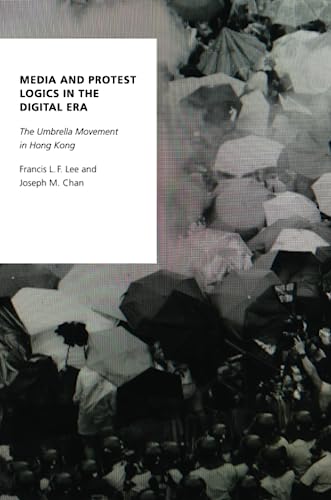 Beispielbild fr Media and Protest Logics in the Digital Era: The Umbrella Movement in Hong Kong zum Verkauf von ThriftBooks-Dallas