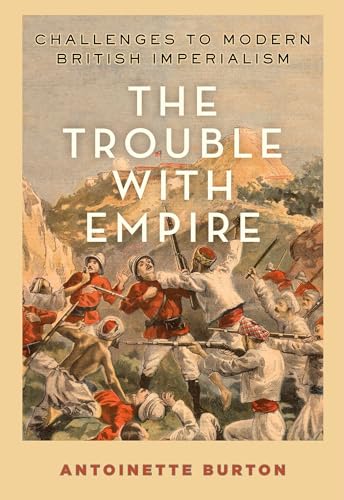 Imagen de archivo de The Trouble with Empire: Challenges to Modern British Imperialism a la venta por ThriftBooks-Atlanta