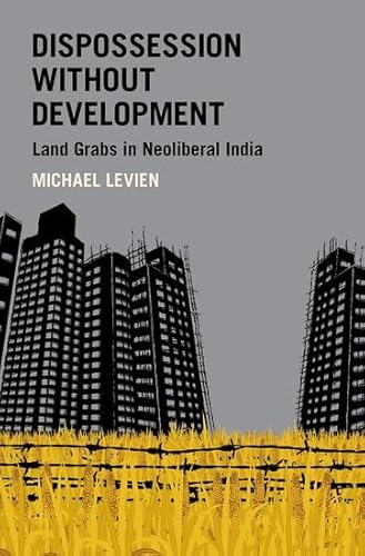 Stock image for Dispossession without Development: Land Grabs in Neoliberal India (Modern South Asia) for sale by Housing Works Online Bookstore