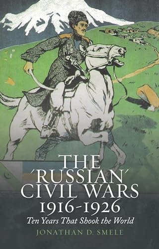 9780190861148: The 'russian' Civil Wars, 1916-1926: Ten Years That Shook the World