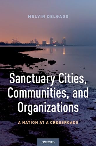 Stock image for Sanctuary Cities, Communities, and Organizations: A Nation at a Crossroads for sale by HPB-Red