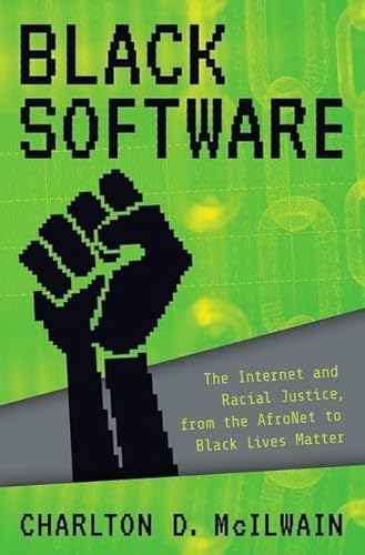 Stock image for Black Software: The Internet & Racial Justice, from the AfroNet to Black Lives Matter for sale by Decluttr