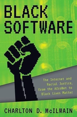 Stock image for Black Software: The Internet & Racial Justice, from the AfroNet to Black Lives Matter for sale by Ergodebooks