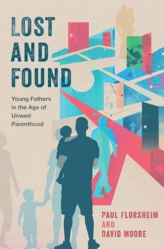 Beispielbild fr Lost and Found : Young Fathers in the Age of Unwed Parenthood zum Verkauf von Better World Books