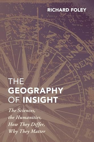 Stock image for The Geography of Insight: The Sciences, the Humanities, How They Differ, Why They Matter for sale by ThriftBooks-Atlanta