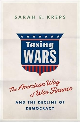 Stock image for Taxing Wars: The American Way of War Finance and the Decline of Democracy for sale by GoldBooks
