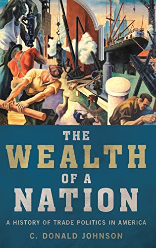 Beispielbild fr The Wealth of a Nation: A History of Trade Politics in America zum Verkauf von More Than Words