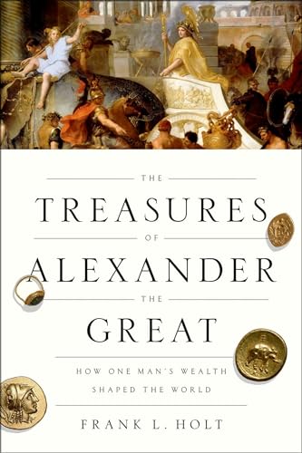 Imagen de archivo de The Treasures of Alexander the Great: How One Man's Wealth Shaped the World (Onassis Series in Hellenic Culture) a la venta por Housing Works Online Bookstore