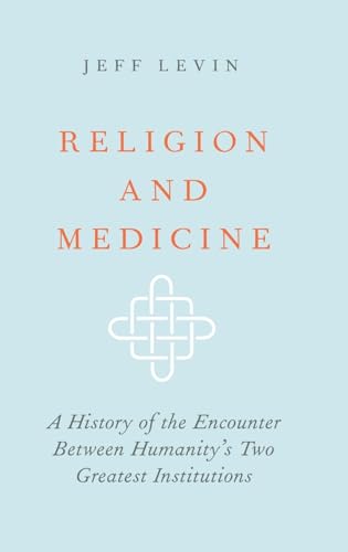 Stock image for Religion and Medicine: A History of the Encounter Between Humanity's Two Greatest Institutions for sale by Irish Booksellers