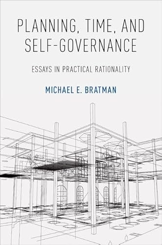 Stock image for Planning, Time, and Self-Governance: Essays in Practical Rationality for sale by GF Books, Inc.