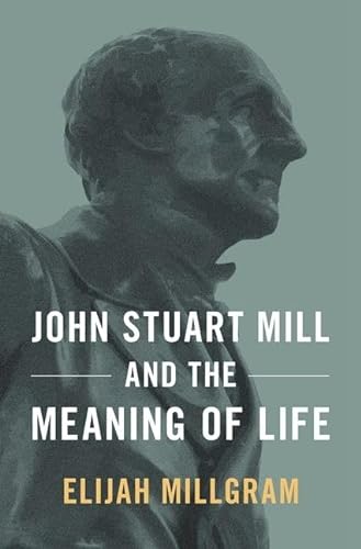 Beispielbild fr John Stuart Mill and the Meaning of Life zum Verkauf von Blackwell's