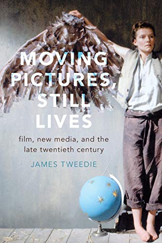 9780190873882: Moving Pictures, Still Lives: Film, New Media, and the Late Twentieth Century