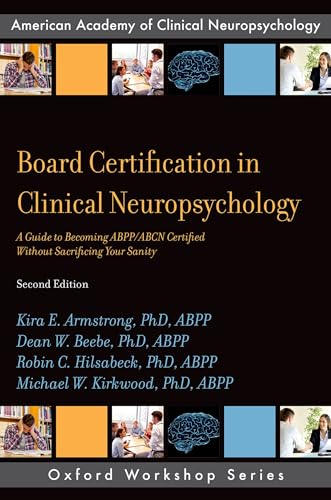 9780190875848: Board Certification in Clinical Neuropsychology: A Guide to Becoming ABPP/ABCN Certified Without Sacrificing Your Sanity (AACN Workshop Series)