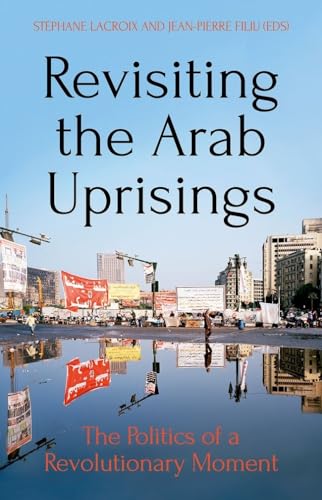 Imagen de archivo de Revisiting the Arab Uprisings : The Politics of a Revolutionary Moment a la venta por Better World Books