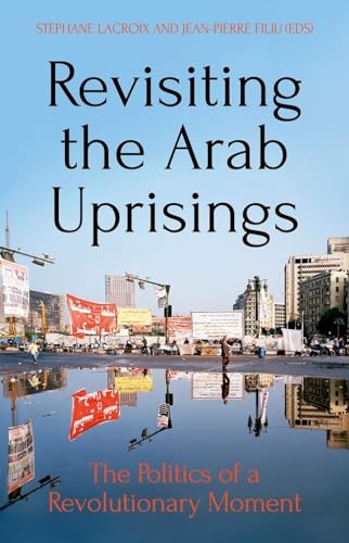 9780190876081: Revisiting the Arab Uprisings: The Politics of a Revolutionary Moment (Comparative Politics and International Studies)