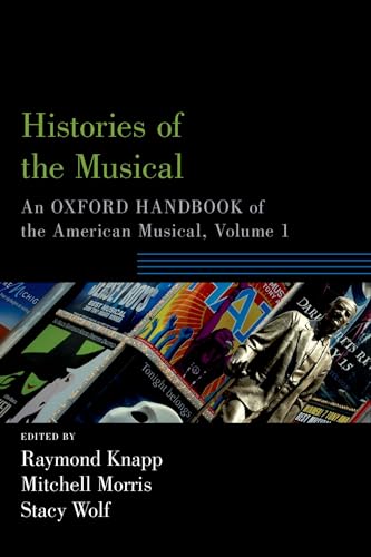 9780190877767: Histories of the Musical: An Oxford Handbook of the American Musical, Volume 1 (Oxford Handbooks)