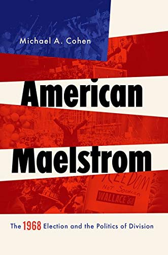 Beispielbild fr American Maelstrom : The 1968 Election and the Politics of Division zum Verkauf von Better World Books