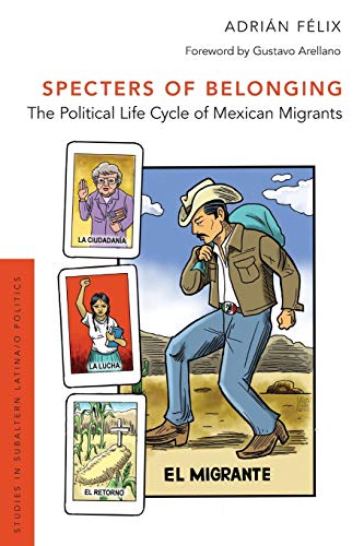 9780190879372: Specters of Belonging: The Political Life Cycle of Mexican Migrants (Studies in Subaltern Latina/o Politics)