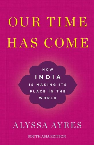 Beispielbild fr OUR TIME HAS COME - How India is Making Its Place in the World [Hardcover] Alyssa Ayres zum Verkauf von dsmbooks