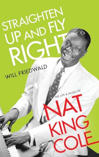 Imagen de archivo de Straighten Up and Fly Right: The Life and Music of Nat King Cole (Cultural Biographies) a la venta por Buyback Express
