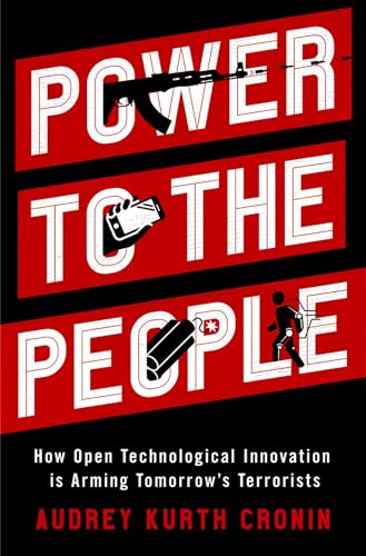 Beispielbild fr Power to the People: How Open Technological Innovation is Arming Tomorrow's Terrorists zum Verkauf von WorldofBooks