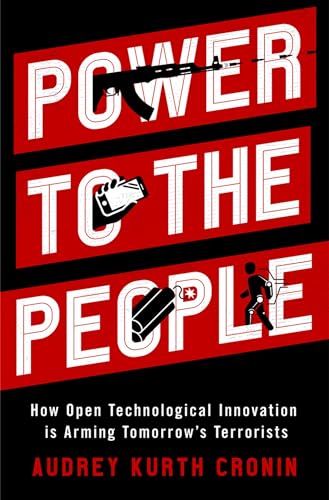 Stock image for Power to the People: How Open Technological Innovation Is Arming Tomorrow's Terrorists for sale by ThriftBooks-Dallas