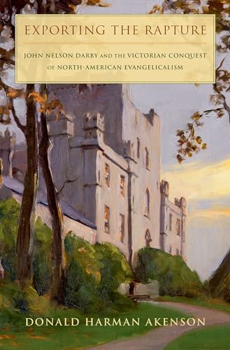 Stock image for Exporting the Rapture: John Nelson Darby and the Victorian Conquest of North-American Evangelicalism for sale by Lucky's Textbooks