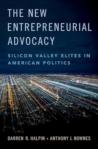 Stock image for The New Entrepreneurial Advocacy: Silicon Valley Elites in American Politics Format: Hardcover for sale by INDOO