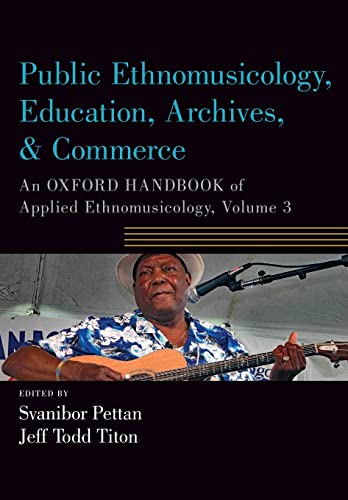 Stock image for Public Ethnomusicology, Education, Archives, & Commerce: An Oxford Handbook of Applied Ethnomusicology, Volume 3 for sale by ThriftBooks-Dallas