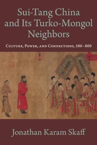 9780190886974: Sui-Tang China and Its Turko-Mongol Neighbors: Culture, Power, and Connections, 580-800 (Oxford Studies in Early Empires)