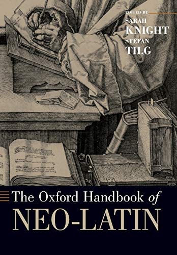 The Oxford Handbook of Neo-latin - Knight, Sarah (Editor)/ Tilg, Stefan (Editor)
