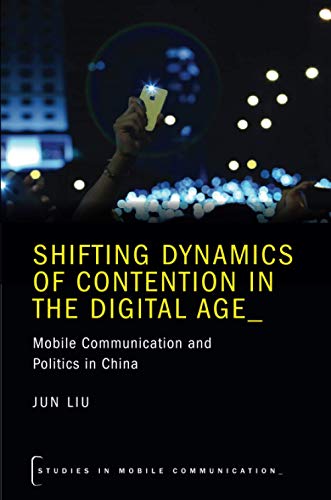 Beispielbild fr Shifting Dynamics of Contention in the Digital Age: Mobile Communication and Politics in China (Studies in Mobile Communication) zum Verkauf von HPB-Red