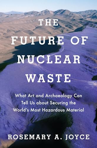Beispielbild fr Future of Nuclear Waste: What Art and Archaeology Can Tell Us about Securing the World's Most Hazardous Material zum Verkauf von Blackwell's