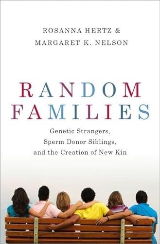Beispielbild fr Random Families: Genetic Strangers, Sperm Donor Siblings, and the Creation of New Kin zum Verkauf von SecondSale