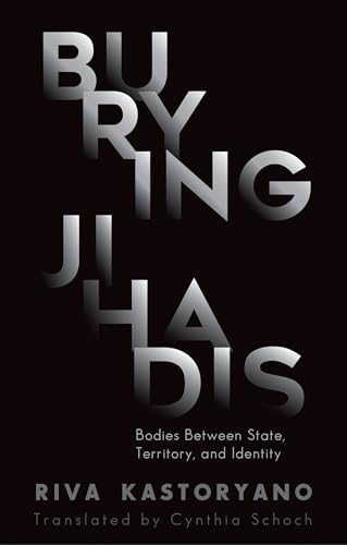 Beispielbild fr Burying Jihadis: Bodies Between State, Territory, and Identity (Comparative Politics and International Studies) zum Verkauf von SecondSale