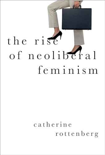 Beispielbild fr THE RISE OF NEOLIBERAL FEMINISM zum Verkauf von Books Puddle