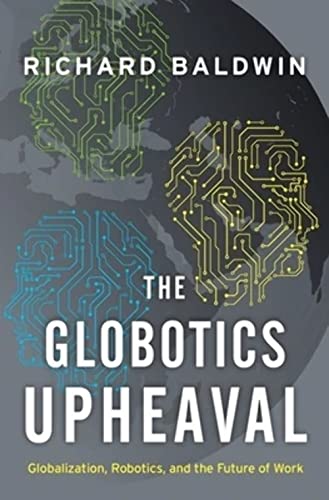 Stock image for The Globotics Upheaval: Globalization, Robotics, and the Future of Work for sale by Wonder Book