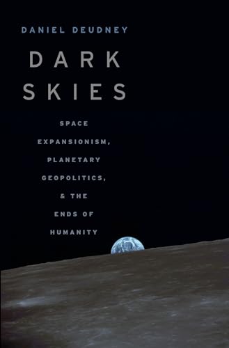 Beispielbild fr Dark Skies: Space Expansionism, Planetary Geopolitics, and the Ends of Humanity zum Verkauf von Zoom Books Company
