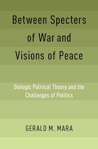 Stock image for Between Specters of War and Visions of Peace: Dialogic Political Theory and the Challenges of Politics for sale by Housing Works Online Bookstore