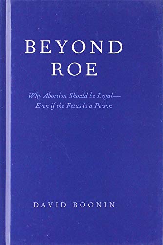 Stock image for Beyond Roe Why Abortion Should be Legal--Even if the Fetus is a Person for sale by Michener & Rutledge Booksellers, Inc.